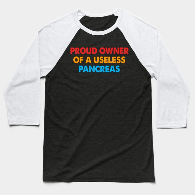 Proud Owner of A Useless Pancreas Baseball T-Shirt by raeex